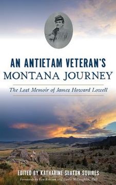 portada An Antietam Veteran's Montana Journey: The Lost Memoir of James Howard Lowell (en Inglés)