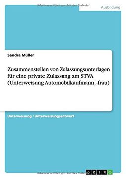 portada Zusammenstellen von Zulassungsunterlagen für eine private Zulassung am STVA (Unterweisung Automobilkaufmann, -frau) (German Edition)