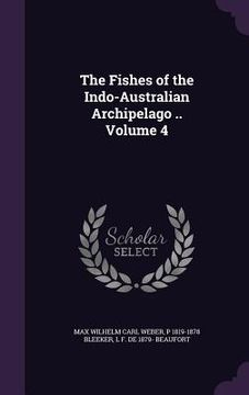 portada The Fishes of the Indo-Australian Archipelago .. Volume 4 (in English)