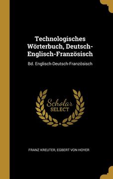 portada Technologisches Wörterbuch, Deutsch-Englisch-Französisch: Bd. Englisch-Deutsch-Französisch (en Alemán)