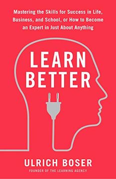 portada Learn Better: Mastering the Skills for Success in Life, Business, and School, or how to Become an Expert in Just About Anything 