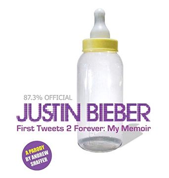 portada Justin Bieber: First Tweets 2 Forever: My Memoir: A Parody (en Inglés)