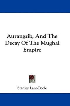 portada aurangzib, and the decay of the mughal empire (en Inglés)