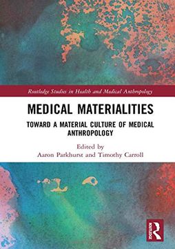 portada Medical Materialities: Toward a Material Culture of Medical Anthropology (Routledge Studies in Health and Medical Anthropology) 