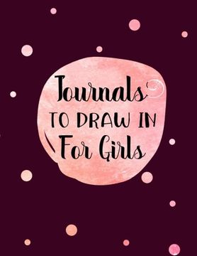 portada Journals To Draw In For Girls: 8.5 x 11, 120 Unlined Blank Pages For Unguided Doodling, Drawing, Sketching & Writing