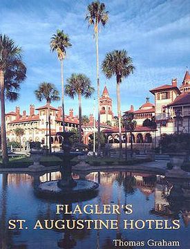 portada flagler's st. augustine hotels: the ponce de leon, the alcazar, and the casa monica (in English)
