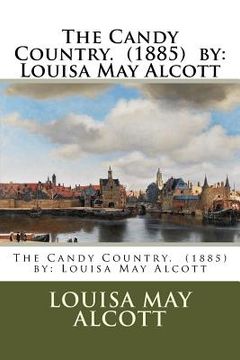 portada The Candy Country. (1885) by: Louisa May Alcott (en Inglés)