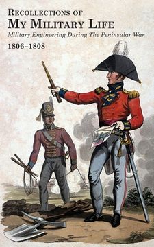portada RECOLLECTIONS OF MY MILITARY LIFE 1806-1808 Military Engineering During The Peninsular War Volume 1 (en Inglés)