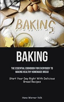 portada Baking: The Essential Cookbook for Everybody to Making Healthy Homemade Bread (Start Your day Right With Delicious Bread Recipes) 