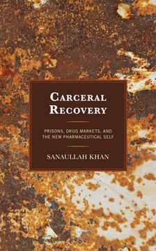 portada Carceral Recovery: Prisons, Drug Markets, and the New Pharmaceutical Self