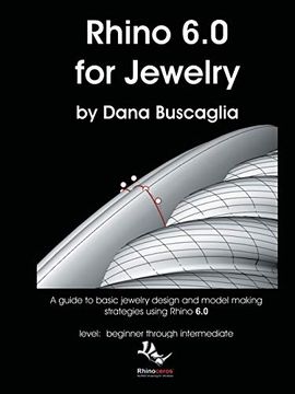 portada Rhino 6. 0 for Jewelry: A Guide to Basic Jewelry Design and Model Making Strategies Using Rhino 6. 0 Level: Beginner Through Intermediate (in English)