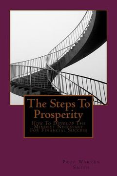 portada The Steps To Prosperity: How To Develop The Mindset Necessary For Financial Success (en Inglés)