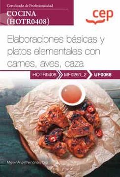 portada (Uf0068) Manual Elaboraciones Basicas y Platos Elementales con Carnes, Aves, Caza. Certificados de Profesionalidad. Cocina      (Hotr0408)