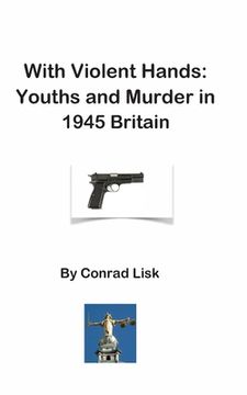 portada With Violent Hands: Youths and Murder in 1945 Britain (in English)