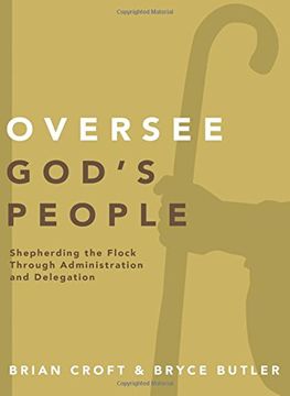 portada Oversee God's People: Shepherding the Flock Through Administration and Delegation (Practical Shepherding Series) (en Inglés)