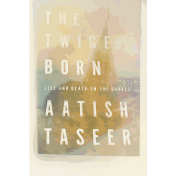 portada The Twice-Born: Life and Death on the Ganges 