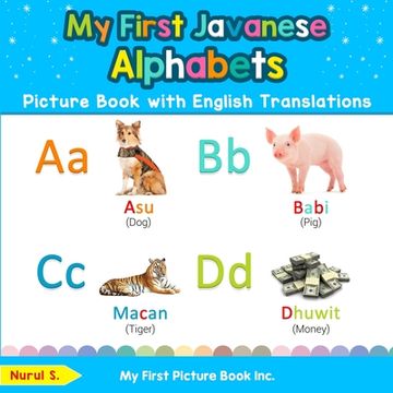 portada My First Javanese Alphabets Picture Book With English Translations: Bilingual Early Learning & Easy Teaching Javanese Books for Kids (Teach & Learn Basic Javanese Words for Children) (en Inglés)