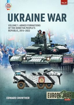 portada Ukraine War: Volume 1 - Armed Formations of the Donetsk People’S Republic, 2014 - 2022 (Europe@War) (en Inglés)