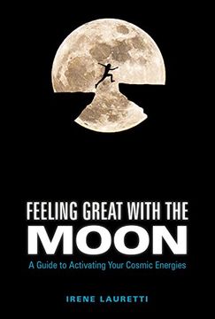 portada Feeling Great With the Moon: A Guide to Activating Your Cosmic Energies (en Inglés)