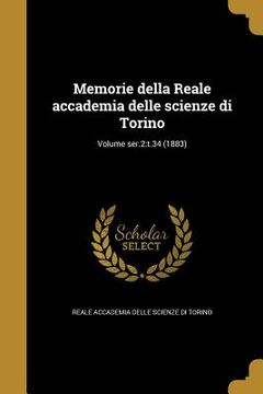 portada Memorie della Reale accademia delle scienze di Torino; Volume ser.2: t.34 (1883) (in Italian)