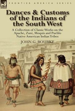 portada dances & customs of the indians of the south west: a collection on classic works of the apache, zuni, moquis and pueblo native american indian tribes