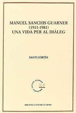 Manuel Sanchis Guarner 1911-1891. Una Vida Per Al Dialeg (Biblioteca Sanchis Guarner) (en Catalán)