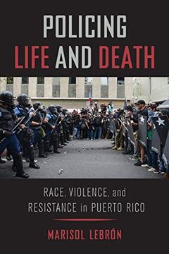 portada Policing Life and Death: Race, Violence, and Resistance in Puerto Rico (en Inglés)