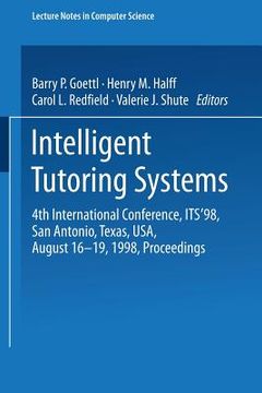 portada intelligent tutoring systems: 4th international conference, its'98, san antonio, texas, usa, august 16-19, 1998, proceedings