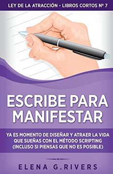 portada Escribe Para Manifestar: Ya es Momento de Diseñar y Atraer la Vida que Sueñas con el Método Scripting (in Spanish)