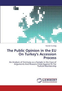 portada The Public Opinion in the EU On Turkey's Accession Process: An Analysis of Germany as a Sample in the Case of Arguments And Reasons Cited Against Or For Turkish Membership