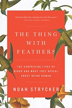 portada The Thing With Feathers: The Surprising Lives of Birds and What They Reveal About Being Human (en Inglés)