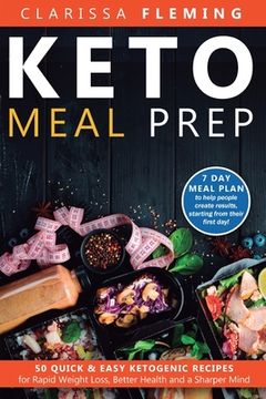 portada Keto Meal Prep: 50 Quick & Easy Ketogenic Recipes for Rapid Weight Loss, Better Health and a Sharper Mind (7 Day Meal Plan to help peo (en Inglés)