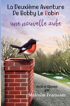 portada La Deuxie`me Aventure De Bobby Le Robin Une Nouvelle Aube (en Francés)