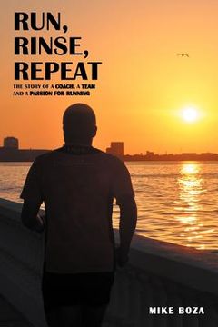 portada run, rinse, repeat: the story of a coach, a team, and a passion for running (in English)