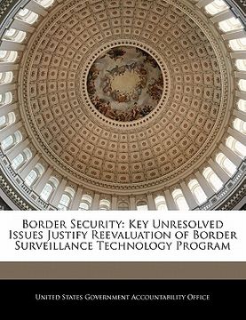 portada border security: key unresolved issues justify reevaluation of border surveillance technology program (en Inglés)
