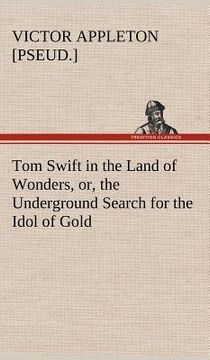 portada tom swift in the land of wonders, or, the underground search for the idol of gold (en Inglés)