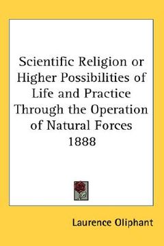 portada scientific religion or higher possibilities of life and practice through the operation of natural forces 1888 (en Inglés)