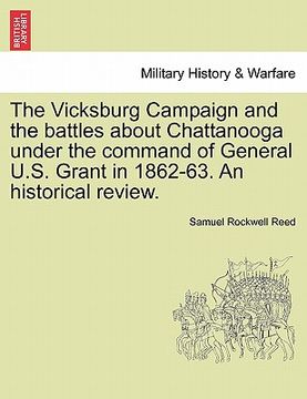 portada the vicksburg campaign and the battles about chattanooga under the command of general u.s. grant in 1862-63. an historical review. (en Inglés)