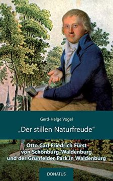 portada "Der Stillen Naturfreude": Otto Carl Friedrich Fürst von Schönburg-Waldenburg und der Grünfelder Park in Waldenburg (en Alemán)