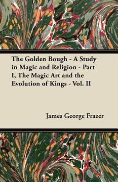portada the golden bough - a study in magic and religion - part i, the magic art and the evolution of kings - vol. ii
