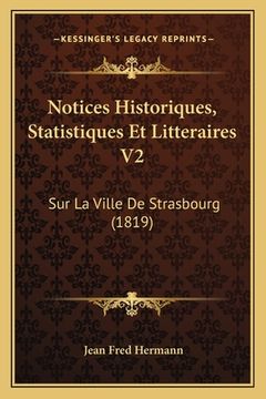 portada Notices Historiques, Statistiques Et Litteraires V2: Sur La Ville De Strasbourg (1819) (en Francés)