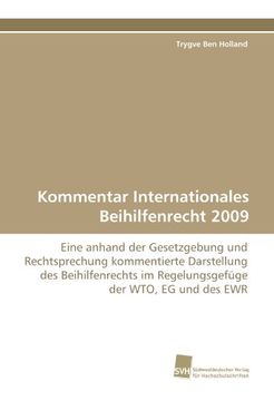 portada Kommentar Internationales Beihilfenrecht 2009: Eine anhand der Gesetzgebung und Rechtsprechung kommentierte Darstellung des Beihilfenrechts im Regelungsgefüge der WTO, EG und des EWR