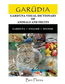 portada Garudia: Garifuna Visual Dictionary of Animals and Fruits (Garifuna-English-Spanish) (in English)