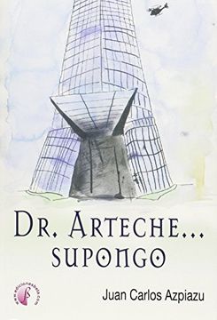 Dr. Arteche... supongo (Novela) (in Spanish)