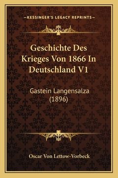 portada Geschichte Des Krieges Von 1866 In Deutschland V1: Gastein Langensalza (1896) (en Alemán)
