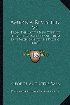 portada america revisited v1: from the bay of new york to the gulf of mexico and from lake michigan to the pacific (1883) (en Inglés)