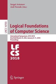 portada Logical Foundations of Computer Science: International Symposium, Lfcs 2018, Deerfield Beach, Fl, Usa, January 8-11, 2018, Proceedings