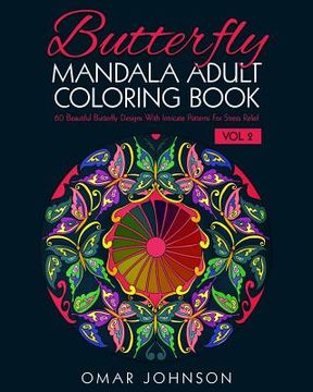 portada Butterfly Mandala Adult Coloring Book Vol 2: 60 Beautiful Butterfly Designs With Intricate Patterns For Stress Relief (en Inglés)
