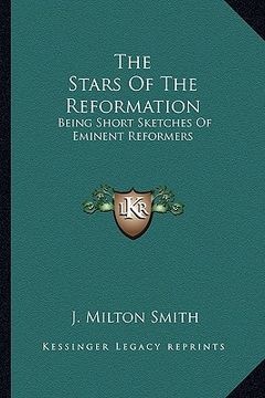 portada the stars of the reformation: being short sketches of eminent reformers (en Inglés)