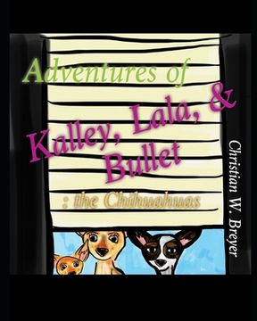 portada Adventures of Kalley, Lala, & Bullet: the Chihuahuas
